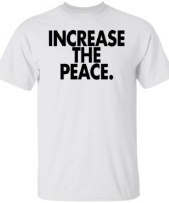 Increase the peace shirt, long Sleeve, hoodie