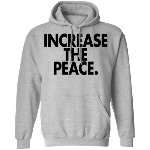 Increase the peace shirt, long Sleeve, hoodie