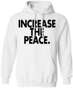 Increase the peace shirt, long Sleeve, hoodie