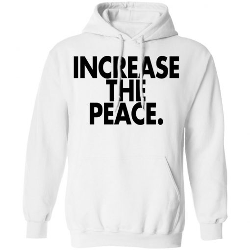 Increase the peace shirt, long Sleeve, hoodie