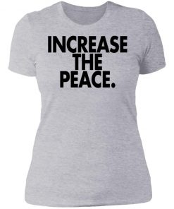 Increase the peace shirt, long Sleeve, hoodie