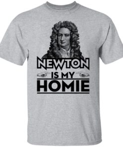 Isaac Newton Is My Homie Shirt, Long Sleeve, Hoodie