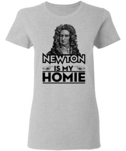 Isaac Newton Is My Homie Shirt, Long Sleeve, Hoodie