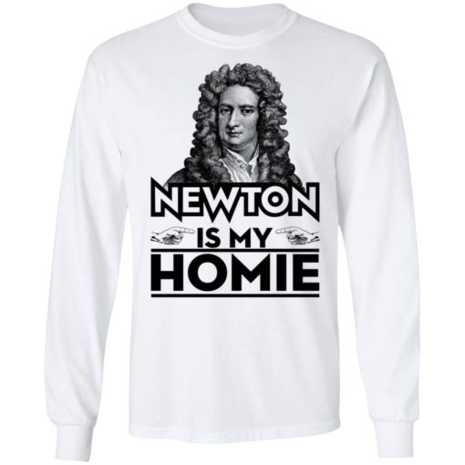 Isaac Newton Is My Homie Shirt, Long Sleeve, Hoodie