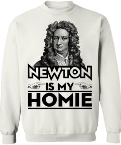 Isaac Newton Is My Homie Shirt, Long Sleeve, Hoodie