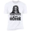 Isaac Newton Is My Homie Shirt, Long Sleeve, Hoodie