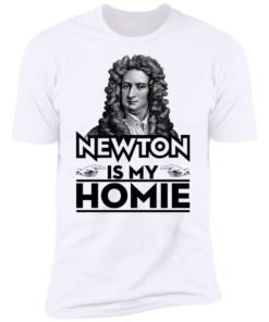 Isaac Newton Is My Homie Shirt, Long Sleeve, Hoodie