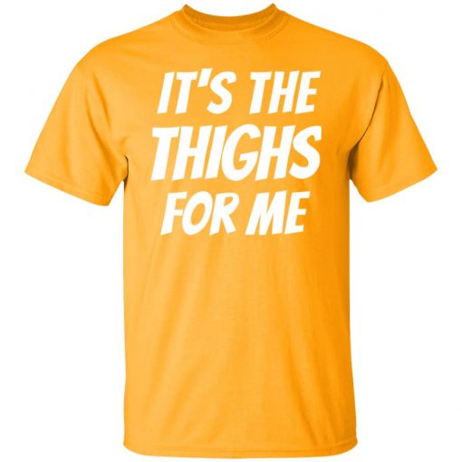 It’s The Thighs For Me Shirt, long Sleeve, hoodie