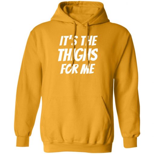 It’s The Thighs For Me Shirt, long Sleeve, hoodie