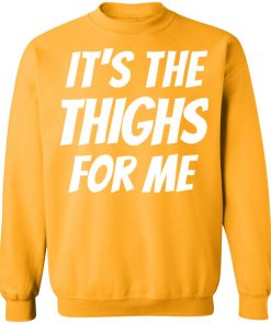 It’s The Thighs For Me Shirt, long Sleeve, hoodie