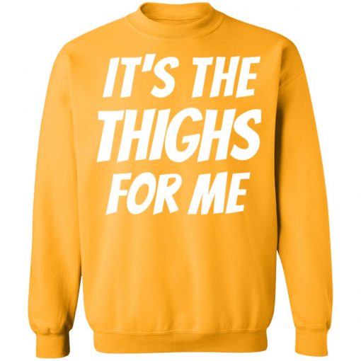 It’s The Thighs For Me Shirt, long Sleeve, hoodie