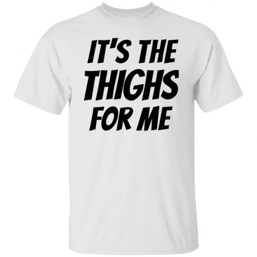 It’s The Thighs For Me Tshirt, long Sleeve, hoodie