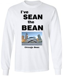 I’ve Sean The Bean Chicago Bean Shirt, long Sleeve, hoodie