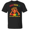 Juneteenth is my independence day black girl black queen shirt, long Sleeve, hoodie