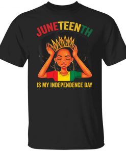 Juneteenth is my independence day black girl black queen shirt, long Sleeve, hoodie