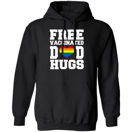 LGBTQ Free Vaccinated Dad Hugs Shirt, long Sleeve, hoodie