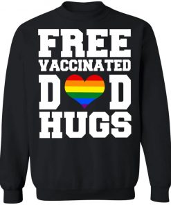 LGBTQ Free Vaccinated Dad Hugs Shirt, long Sleeve, hoodie