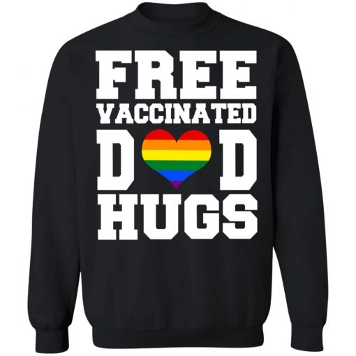 LGBTQ Free Vaccinated Dad Hugs Shirt, long Sleeve, hoodie