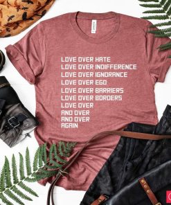 Love Over Hate Love Shirt