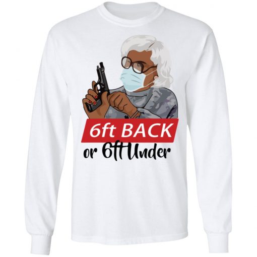 Madea 6 feet back or 6 feet under shirt