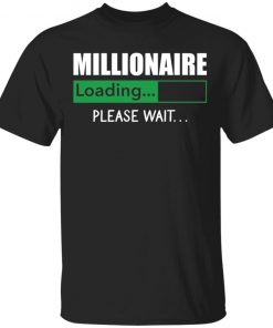 Millionaire Loading Please Wait shirt, long Sleeve, hoodie