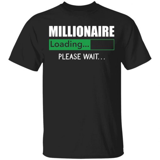 Millionaire Loading Please Wait shirt, long Sleeve, hoodie