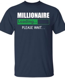 Millionaire Loading Please Wait shirt, long Sleeve, hoodie