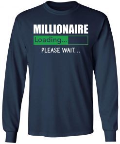 Millionaire Loading Please Wait shirt, long Sleeve, hoodie