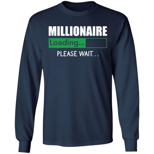 Millionaire Loading Please Wait shirt, long Sleeve, hoodie