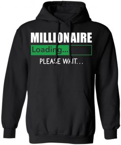 Millionaire Loading Please Wait shirt, long Sleeve, hoodie