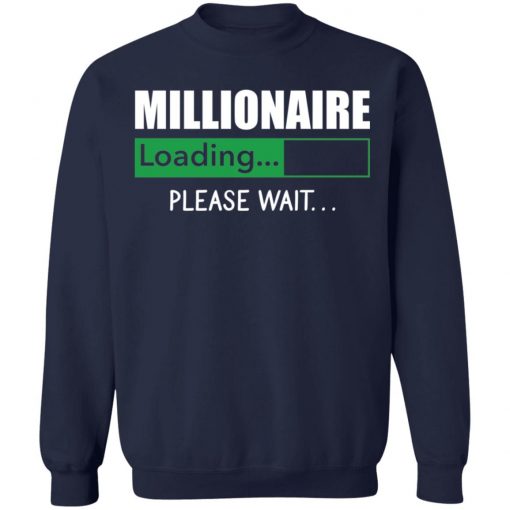 Millionaire Loading Please Wait shirt, long Sleeve, hoodie