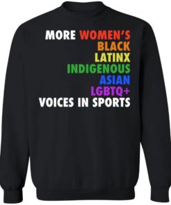 More Women’s Black Latinx Indigenous Asian Lgbtq Voices In Sports Shirt, long Sleeve, hoodie