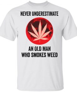 Never underestimate an old man who smokes weed shirt, long Sleeve, hoodie