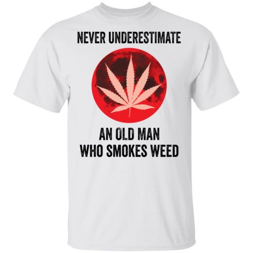 Never underestimate an old man who smokes weed shirt, long Sleeve, hoodie