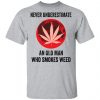 Never underestimate an old man who smokes weed shirt, long Sleeve, hoodie