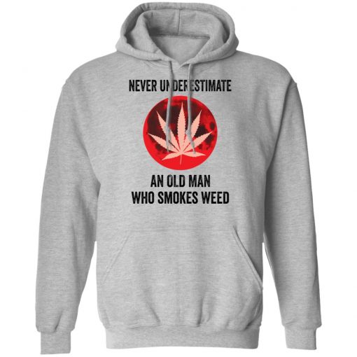 Never underestimate an old man who smokes weed shirt, long Sleeve, hoodie