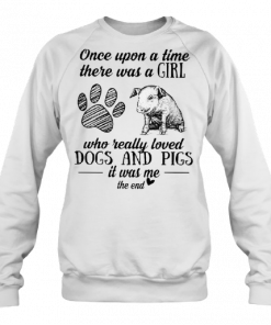 Once Upon A Time There Was A Girl Who Really Loved Dogs And Pigs It Was Me The End