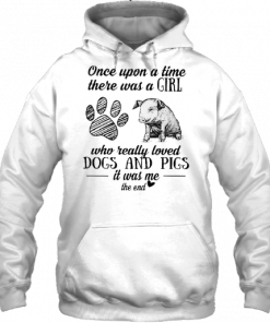 Once Upon A Time There Was A Girl Who Really Loved Dogs And Pigs It Was Me The End