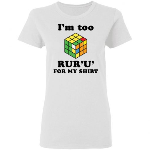 Rubik I’m too ruru for my shirt, long Sleeve, hoodie