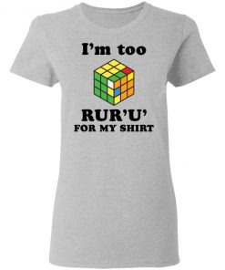 Rubik I’m too ruru for my shirt, long Sleeve, hoodie