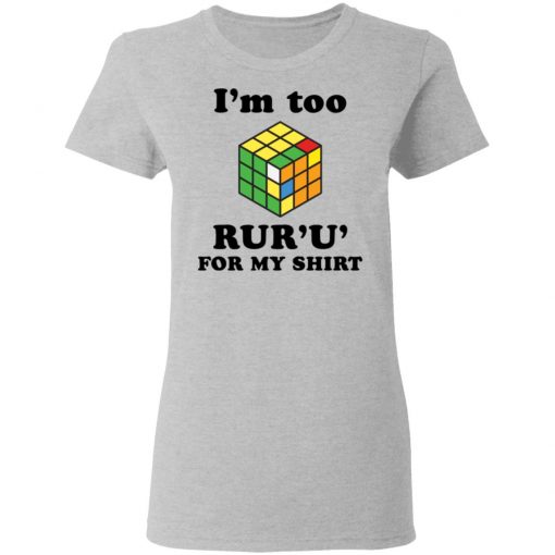 Rubik I’m too ruru for my shirt, long Sleeve, hoodie