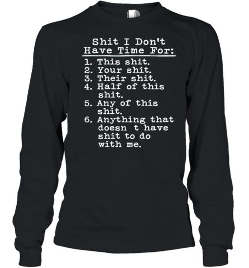 SHIT I DON’T HAVE TIME FOR THIS SHIT SHIRT T-shirt, long Sleeve, hoodie