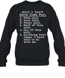 SHIT I DON’T HAVE TIME FOR THIS SHIT SHIRT T-shirt, long Sleeve, hoodie