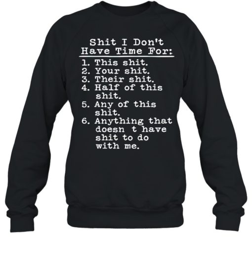 SHIT I DON’T HAVE TIME FOR THIS SHIT SHIRT T-shirt, long Sleeve, hoodie