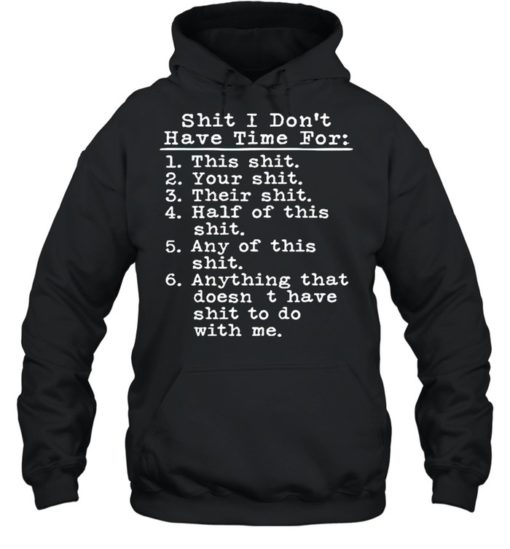 SHIT I DON’T HAVE TIME FOR THIS SHIT SHIRT T-shirt, long Sleeve, hoodie