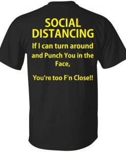 Social Distancing if I can turn around and punch you in the face shirt, long Sleeve, hoodie