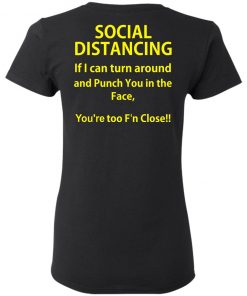 Social Distancing if I can turn around and punch you in the face shirt, long Sleeve, hoodie