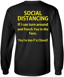 Social Distancing if I can turn around and punch you in the face shirt, long Sleeve, hoodie