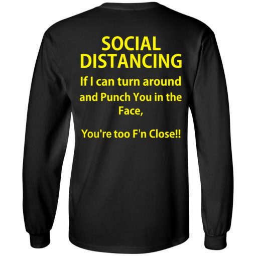 Social Distancing if I can turn around and punch you in the face shirt, long Sleeve, hoodie