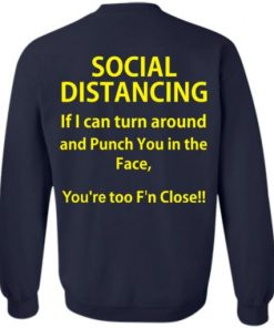 Social Distancing if I can turn around and punch you in the face shirt, long Sleeve, hoodie